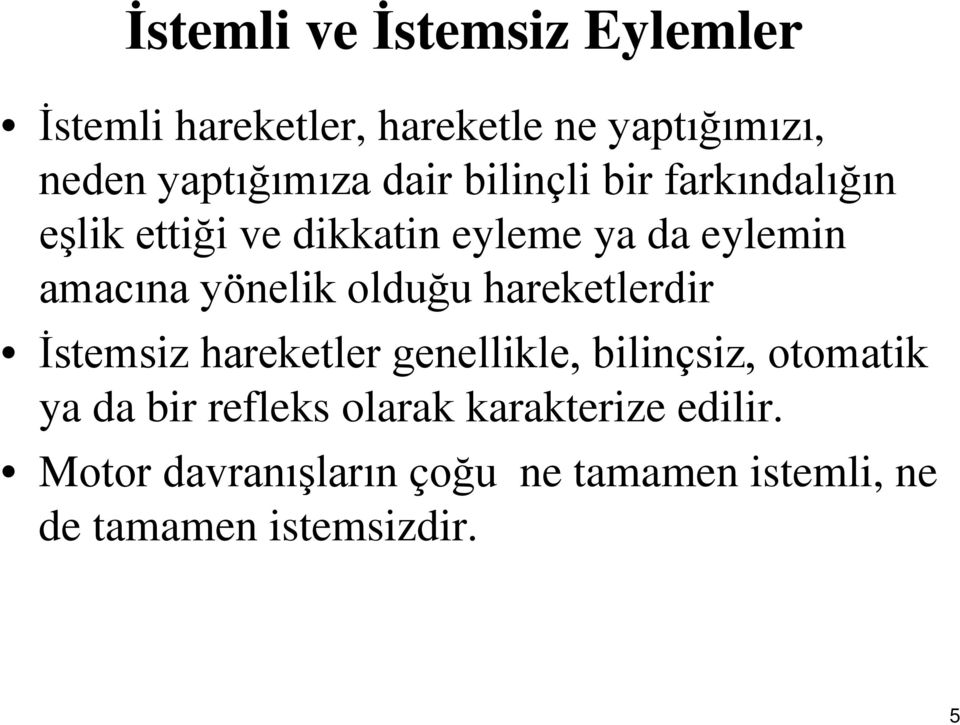 olduğu hareketlerdir İstemsiz hareketler genellikle, bilinçsiz, otomatik ya da bir refleks