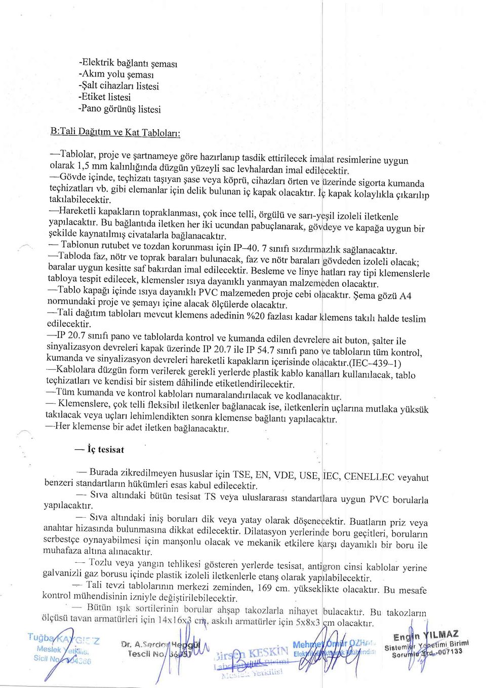 gibi elemanlar igin delik bulunan ig kapak olacaktrr" i takrlabilecektir. -Hareketli kapaklarrn topraklanmasr, gok ince telli, iirgi.ilti ve sarlyaprlacakhr.