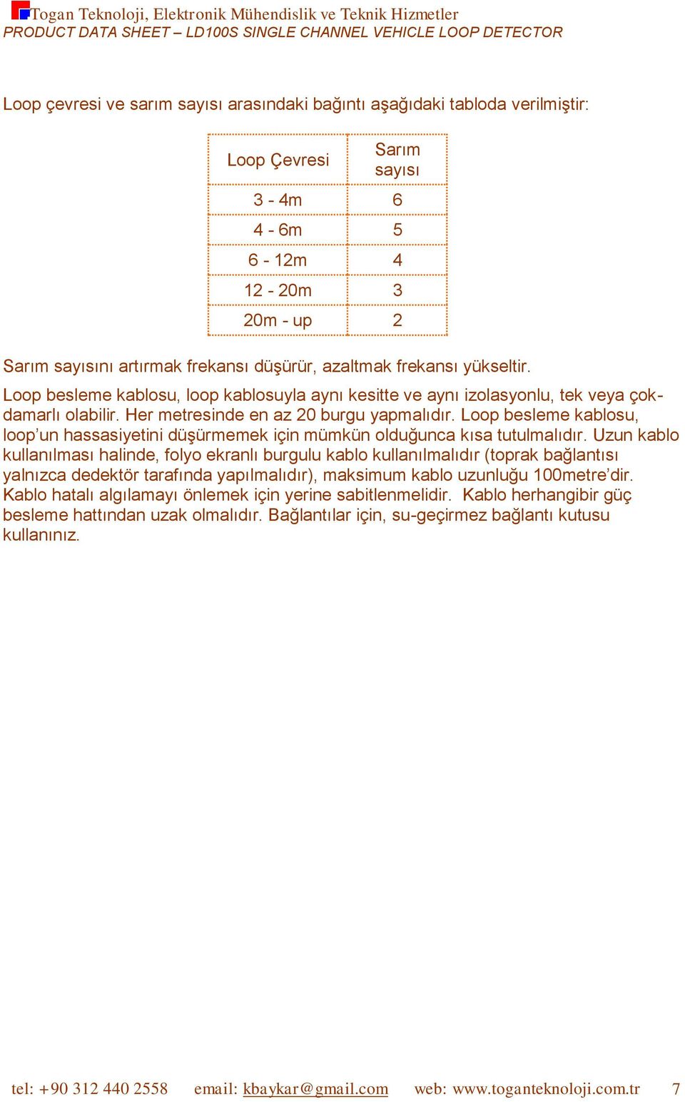 Loop besleme kablosu, loop un hassasiyetini düşürmemek için mümkün olduğunca kısa tutulmalıdır.