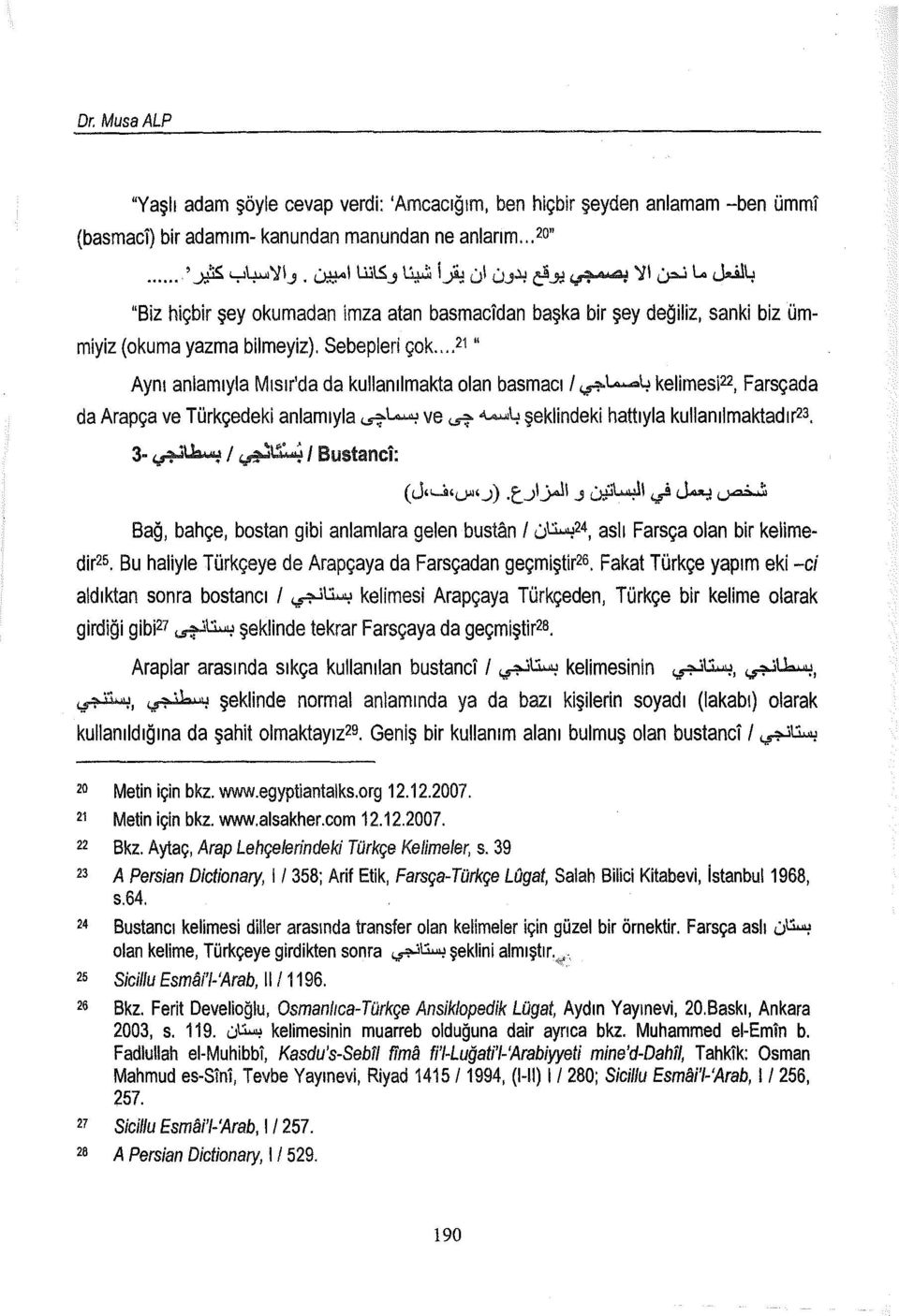 .. 21 " Aynı anlamıyla Mısır'da da kullanılmakta olan basmacı 1 ır.-ı...:.4 kelimesi 22, Farsçada da Arapça ve Türkçedeki anlamıyla ~L...ı ve ~ 4.Aı..ıı\.