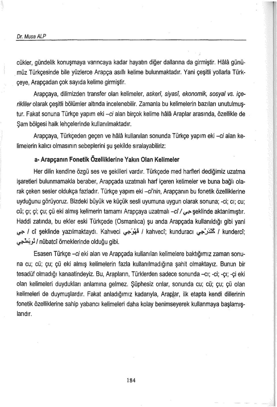 içerikliler olarak çeşitli bölümler altında incelenebilir. Zamanla bu kelimelerin bazıları unutulmuştur.