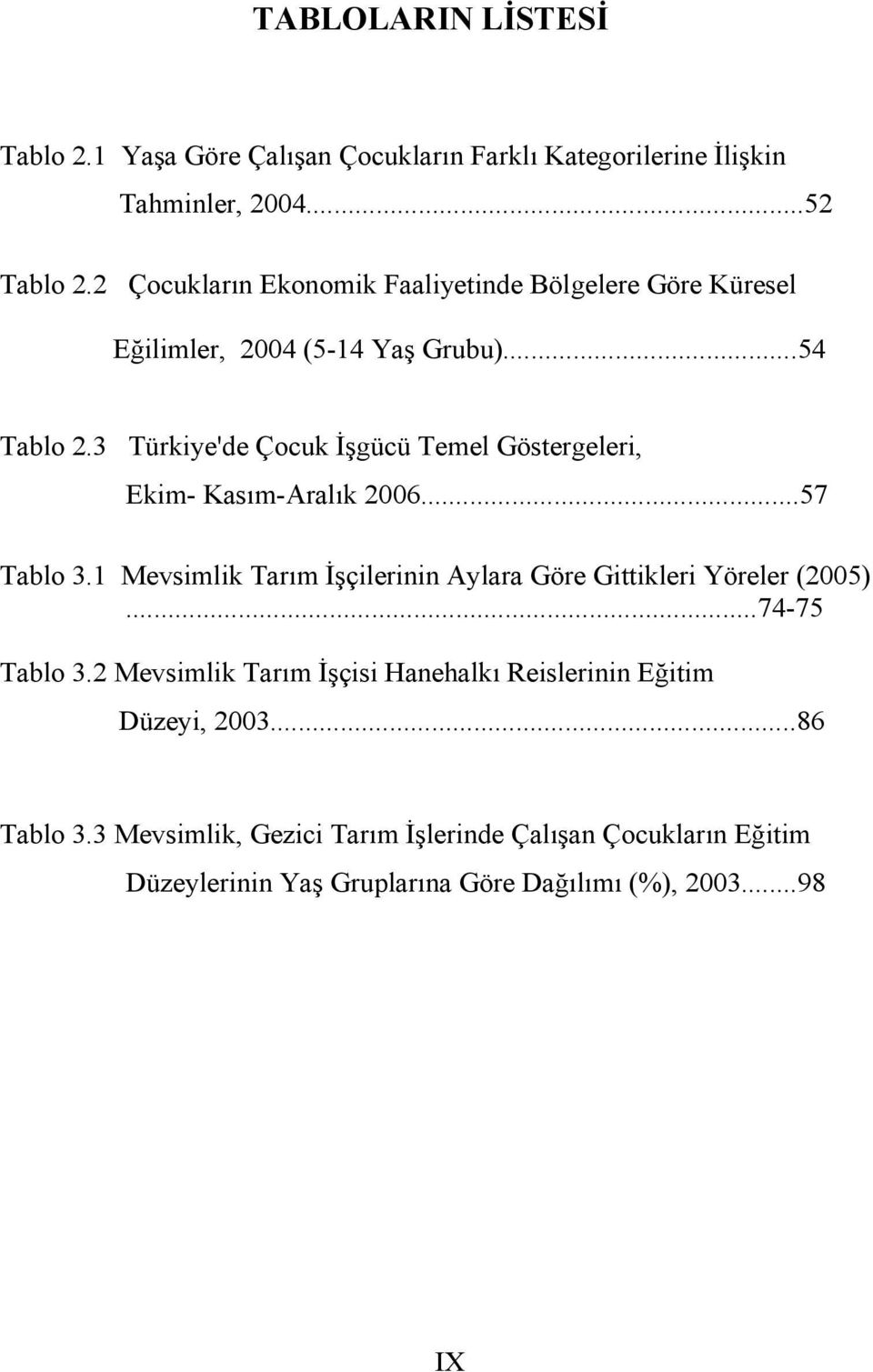 3 Türkiye'de Çocuk İşgücü Temel Göstergeleri, Ekim- Kasım-Aralık 2006...57 Tablo 3.