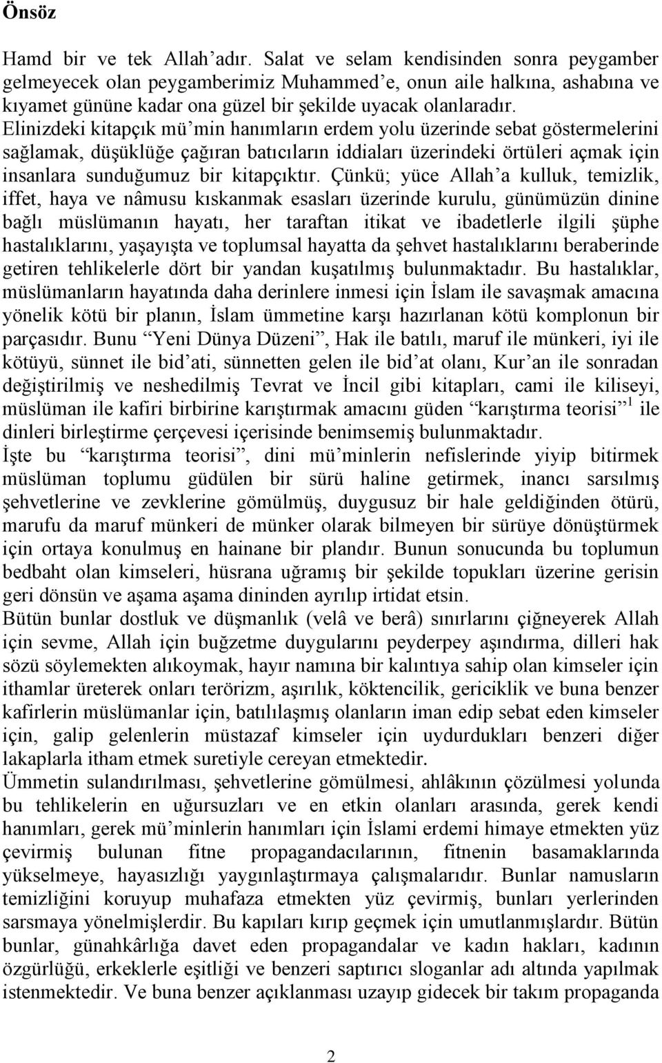 Elinizdeki kitapçık mü min hanımların erdem yolu üzerinde sebat göstermelerini sağlamak, düşüklüğe çağıran batıcıların iddiaları üzerindeki örtüleri açmak için insanlara sunduğumuz bir kitapçıktır.