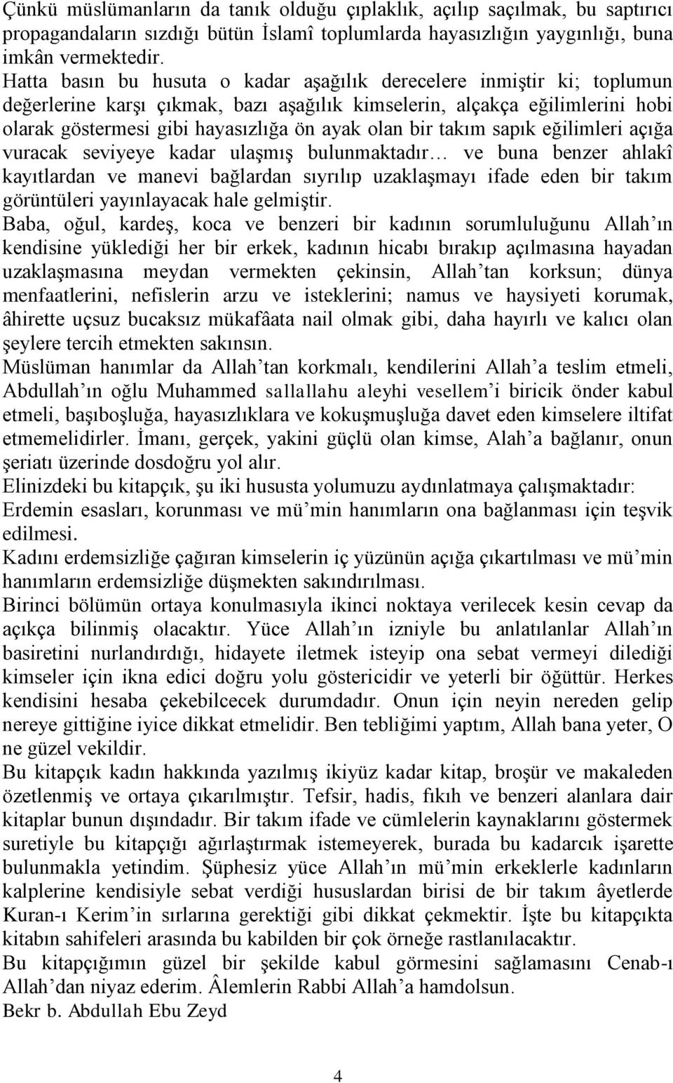 bir takım sapık eğilimleri açığa vuracak seviyeye kadar ulaşmış bulunmaktadır ve buna benzer ahlakî kayıtlardan ve manevi bağlardan sıyrılıp uzaklaşmayı ifade eden bir takım görüntüleri yayınlayacak