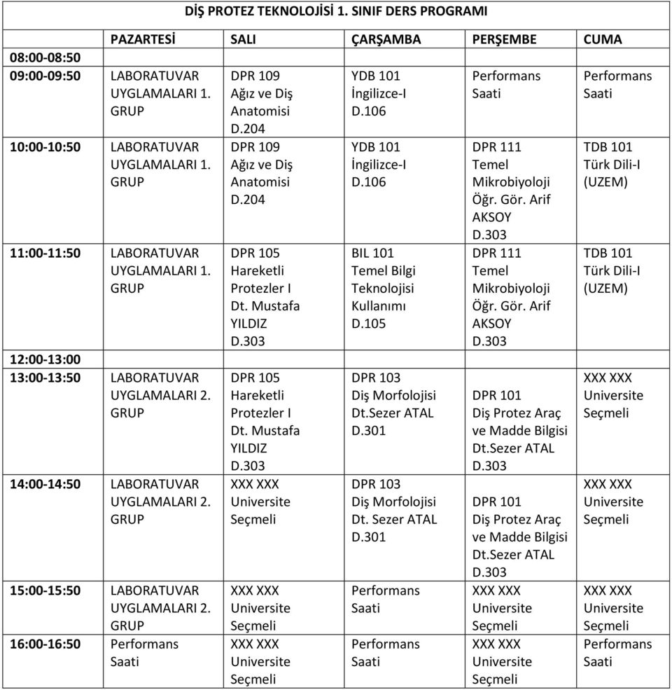 204 DPR 109 Ağız ve Diş Anatomisi D.204 DPR 105 Hareketli Protezler I Dt. Mustafa YILDIZ DPR 105 Hareketli Protezler I Dt. Mustafa YILDIZ BIL 101 DPR 103 Diş Morfolojisi Dt.Sezer ATAL D.