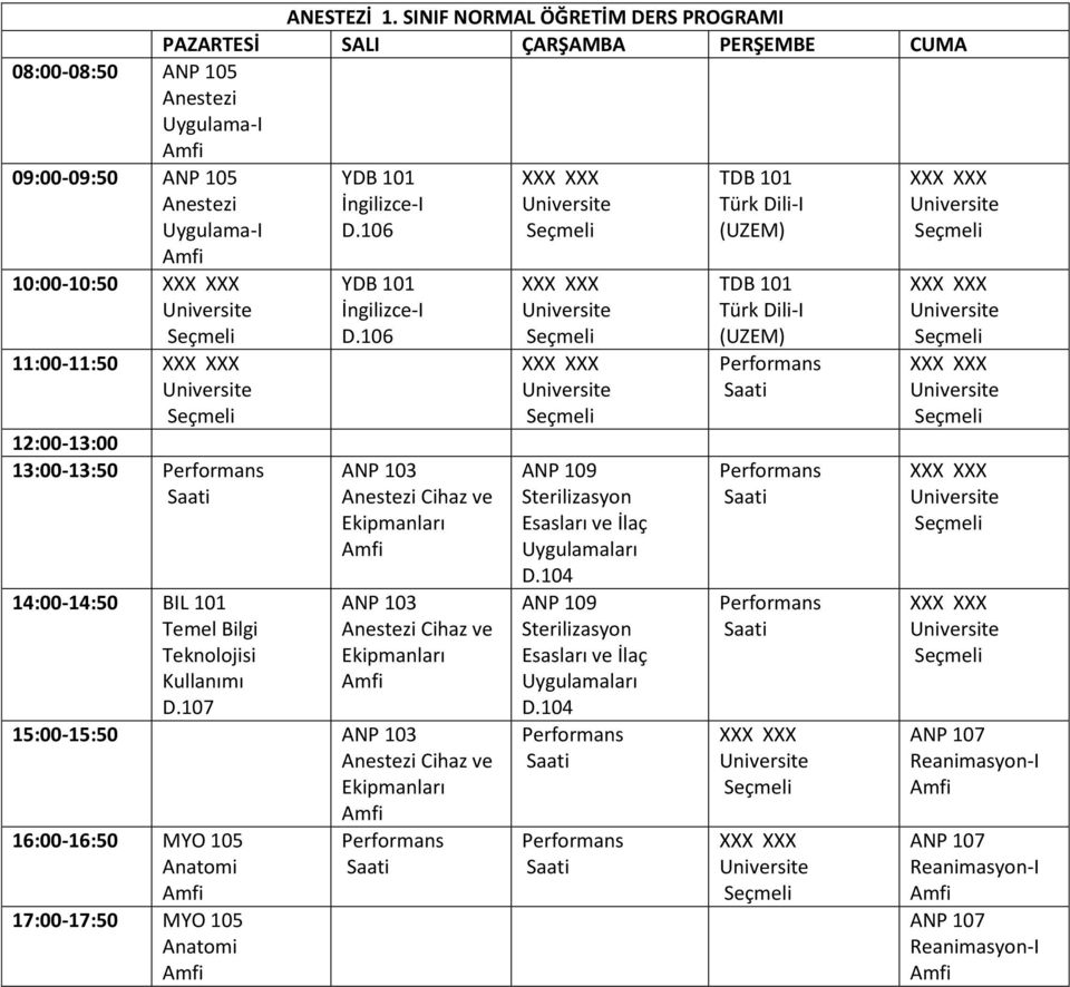 11:00-11:50 13:00-13:50 14:00-14:50 BIL 101 ANP 103 Anestezi Cihaz ve Ekipmanları ANP 103 Anestezi Cihaz ve Ekipmanları 15:00-15:50
