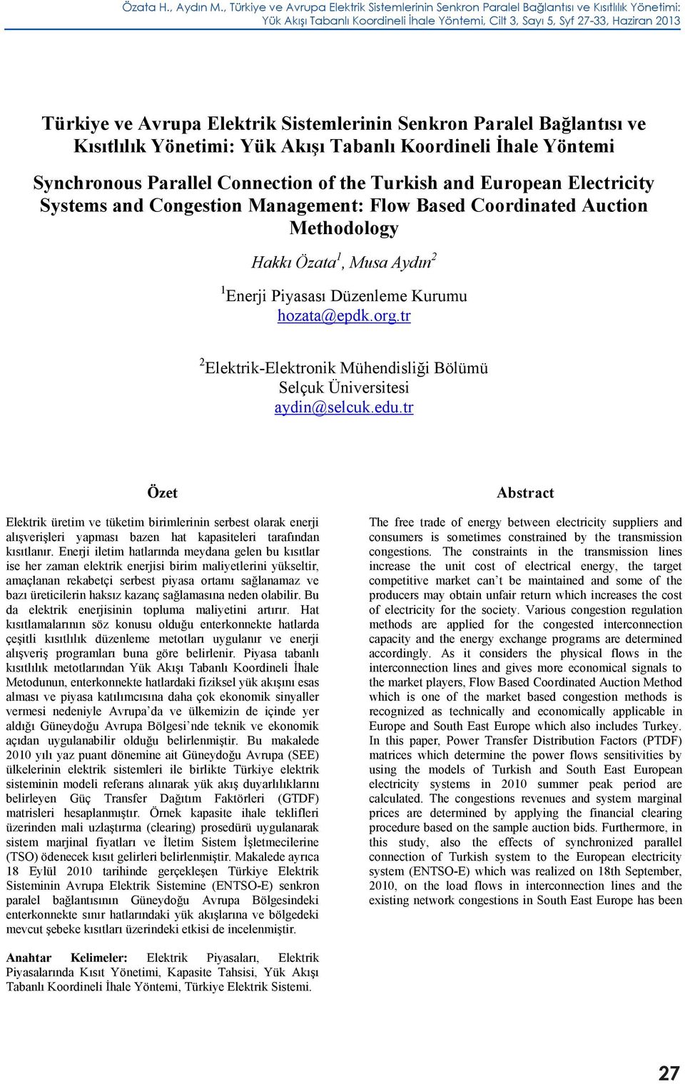 Sistemlerinin Senkron Paralel ağlantısı ve Kısıtlılık Yönetimi: Yük kışı Tabanlı Koordineli İhale Yöntemi Synchronous Parallel onnection of the Turkish and European Electricity Systems and ongestion