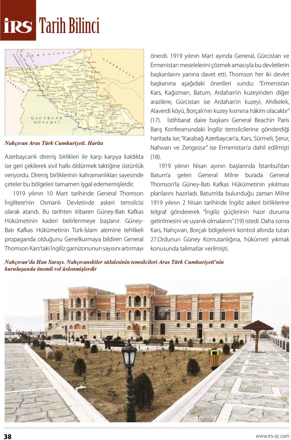 1919 yılının 10 Mart tarihinde General Thomson İngiltere nin Osmanlı Devletinde askeri temsilcisi olarak atandı. Bu tarihten itibaren Güney-Batı Kafkas Hükümetinin kaderi belirlenmeye başlanır.