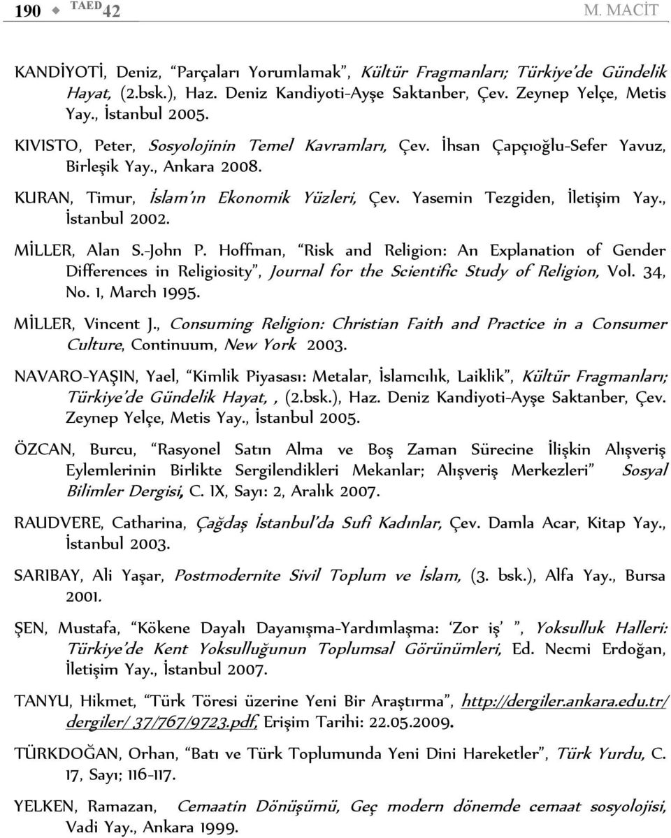 , İstanbul 2002. MİLLER, Alan S.-John P. Hoffman, Risk and Religion: An Explanation of Gender Differences in Religiosity, Journal for the Scientific Study of Religion, Vol. 34, No. 1, March 1995.