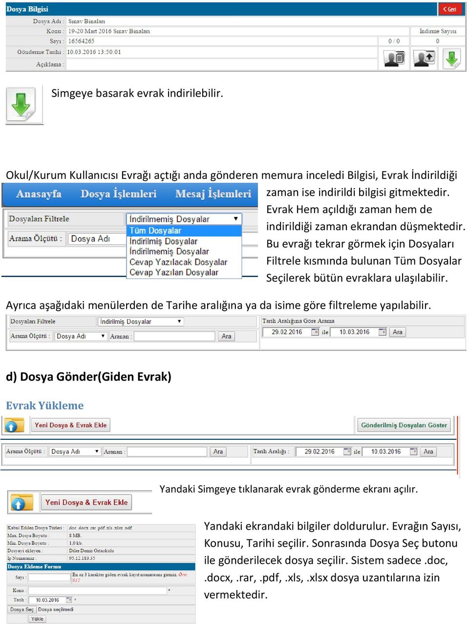 Ayrıca aşağıdaki menülerden de Tarihe aralığına ya da isime göre filtreleme yapılabilir. d) Dosya Gönder(Giden Evrak) Evrak Yükleme Yandaki Simgeye tıklanarak evrak gönderme ekranı açılır.