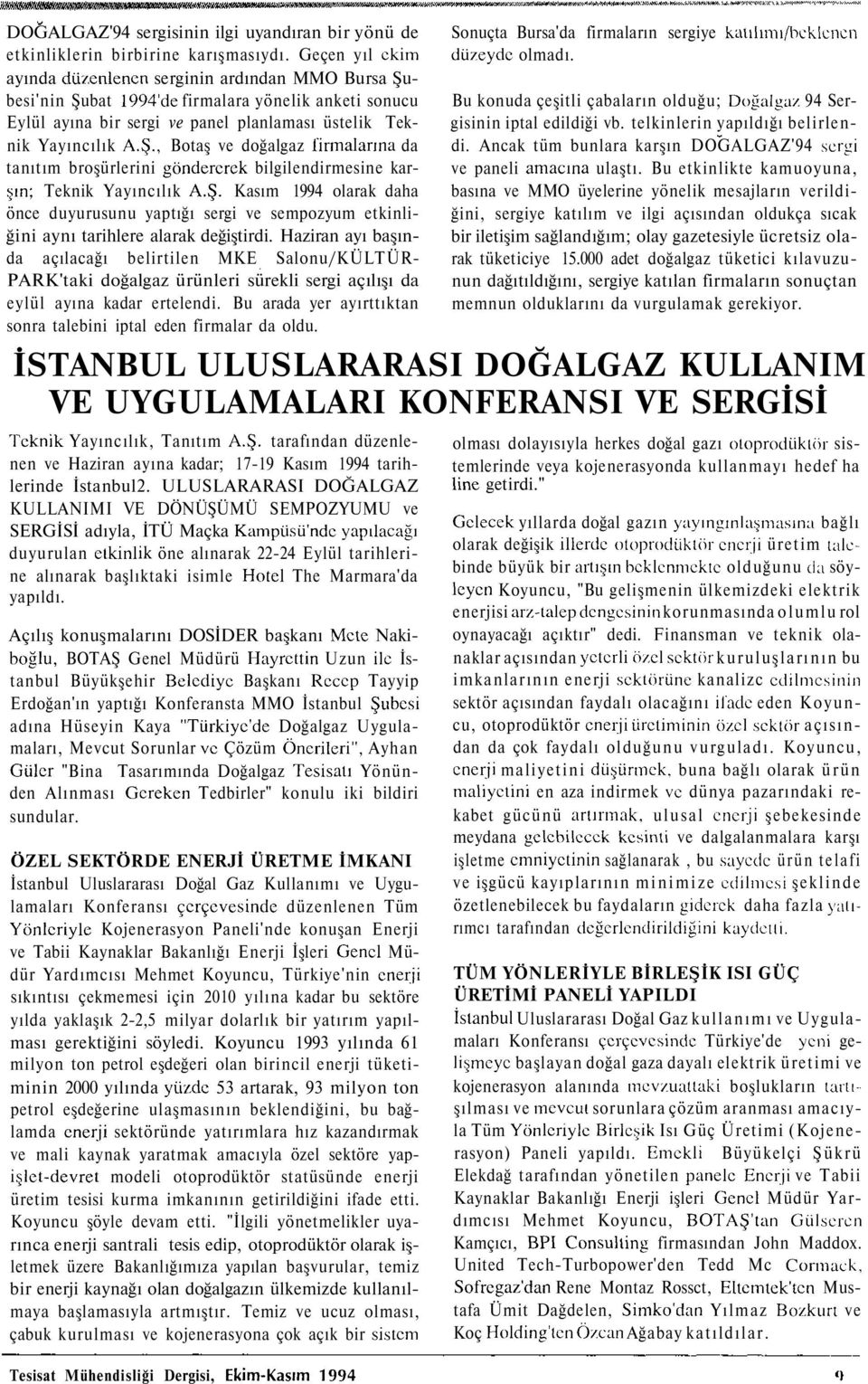 Ş. Kasım 1994 olarak daha önce duyurusunu yaptığı sergi ve sempozyum etkinliğini aynı tarihlere alarak değiştirdi.