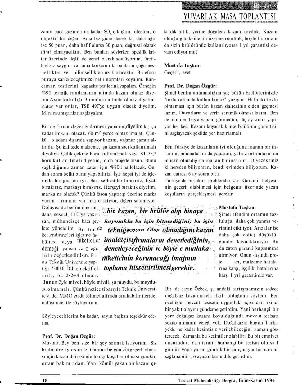 Bu eforu buraya sarfedcccğimi/c, belli normları koyalım. Randıman testlerini, kapasite testlerini,yapalım. Örneğin %90 termik randımanın altında kazan olmaz diyelim.