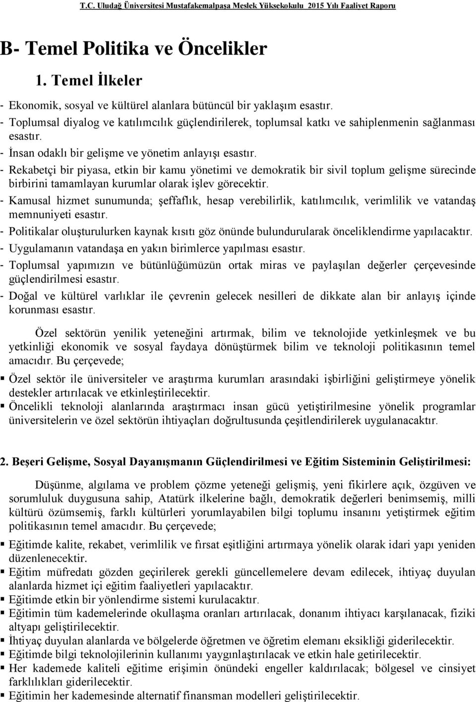 - Rekabetçi bir piyasa, etkin bir kamu yönetimi ve demokratik bir sivil toplum gelişme sürecinde birbirini tamamlayan kurumlar olarak işlev görecektir.