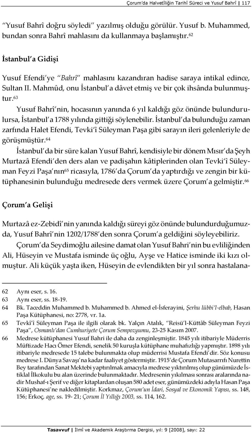 63 Yusuf Bahrî nin, hocasının yanında 6 yıl kaldığı göz önünde bulundurulursa, İstanbul a 1788 yılında gittiği söylenebilir.