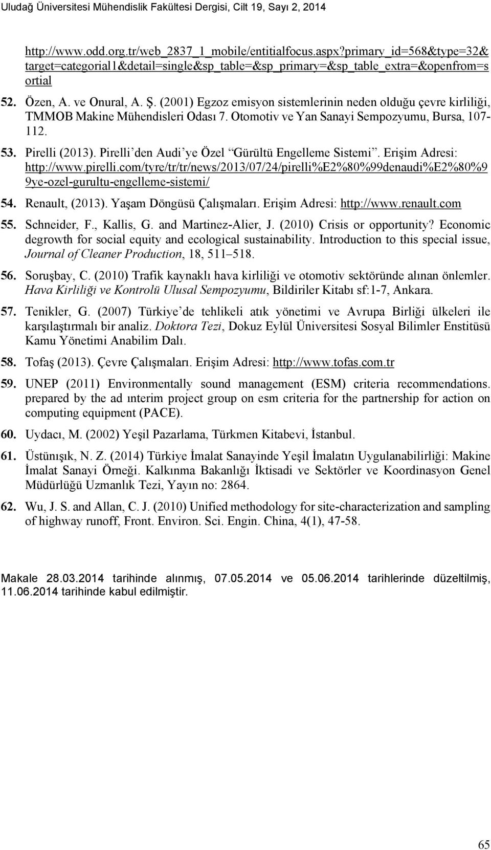 (2001) Egzoz emisyon sistemlerinin neden olduğu çevre kirliliği, TMMOB Makine Mühendisleri Odası 7. Otomotiv ve Yan Sanayi Sempozyumu, Bursa, 107-112. 53. Pirelli (2013).