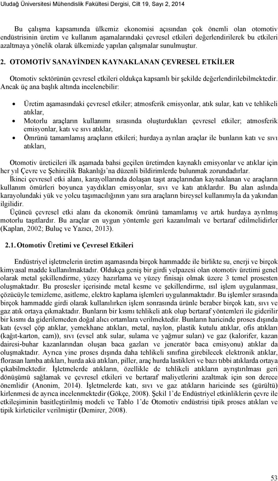 OTOMOTİV SANAYİNDEN KAYNAKLANAN ÇEVRESEL ETKİLER Otomotiv sektörünün çevresel etkileri oldukça kapsamlı bir şekilde değerlendirilebilmektedir.