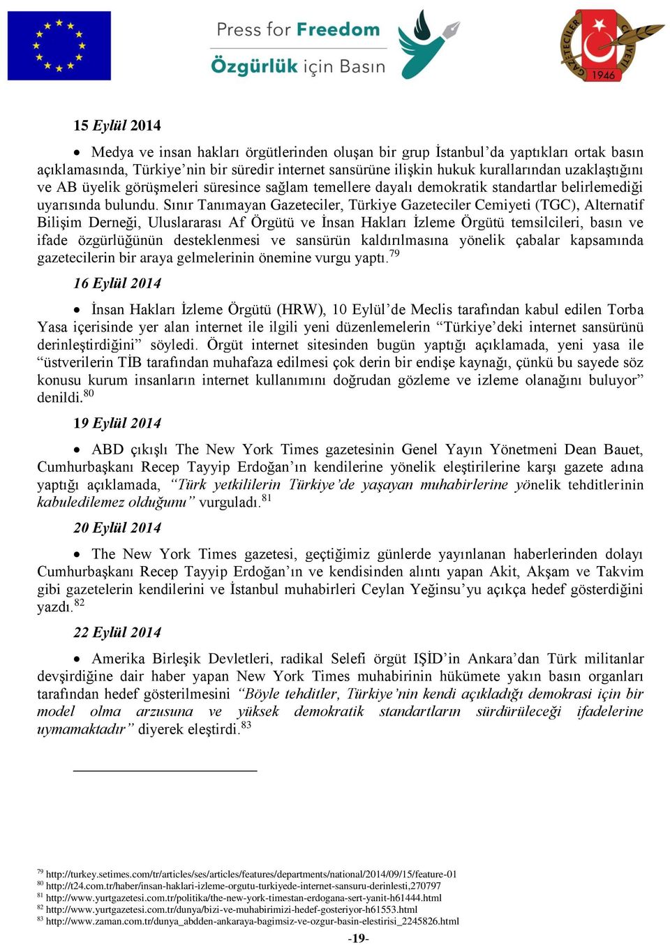 Sınır Tanımayan Gazeteciler, Türkiye Gazeteciler Cemiyeti (TGC), Alternatif Bilişim Derneği, Uluslararası Af Örgütü ve İnsan Hakları İzleme Örgütü temsilcileri, basın ve ifade özgürlüğünün