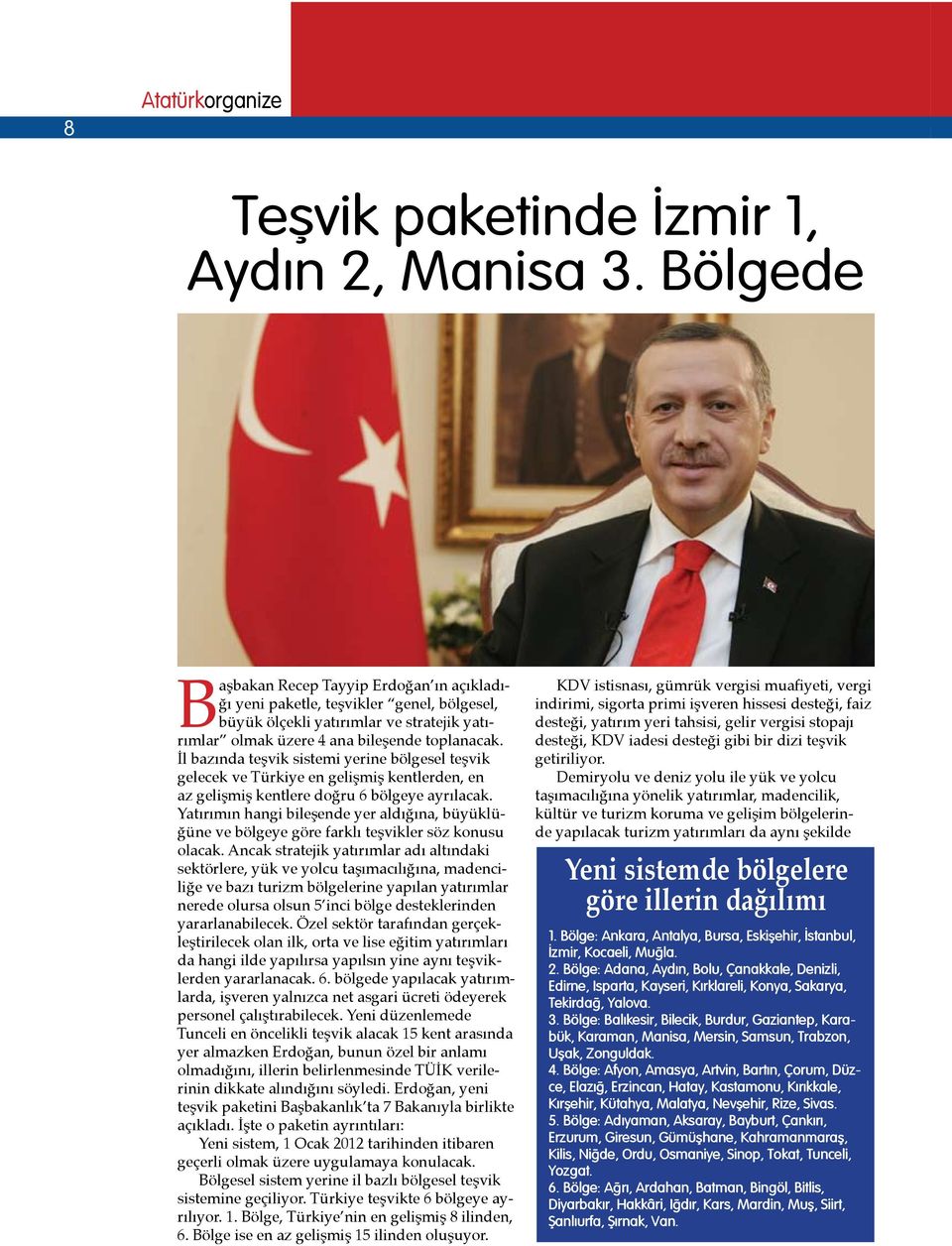 İl bazında teşvik sistemi yerine bölgesel teşvik gelecek ve Türkiye en gelişmiş kentlerden, en az gelişmiş kentlere doğru 6 bölgeye ayrılacak.