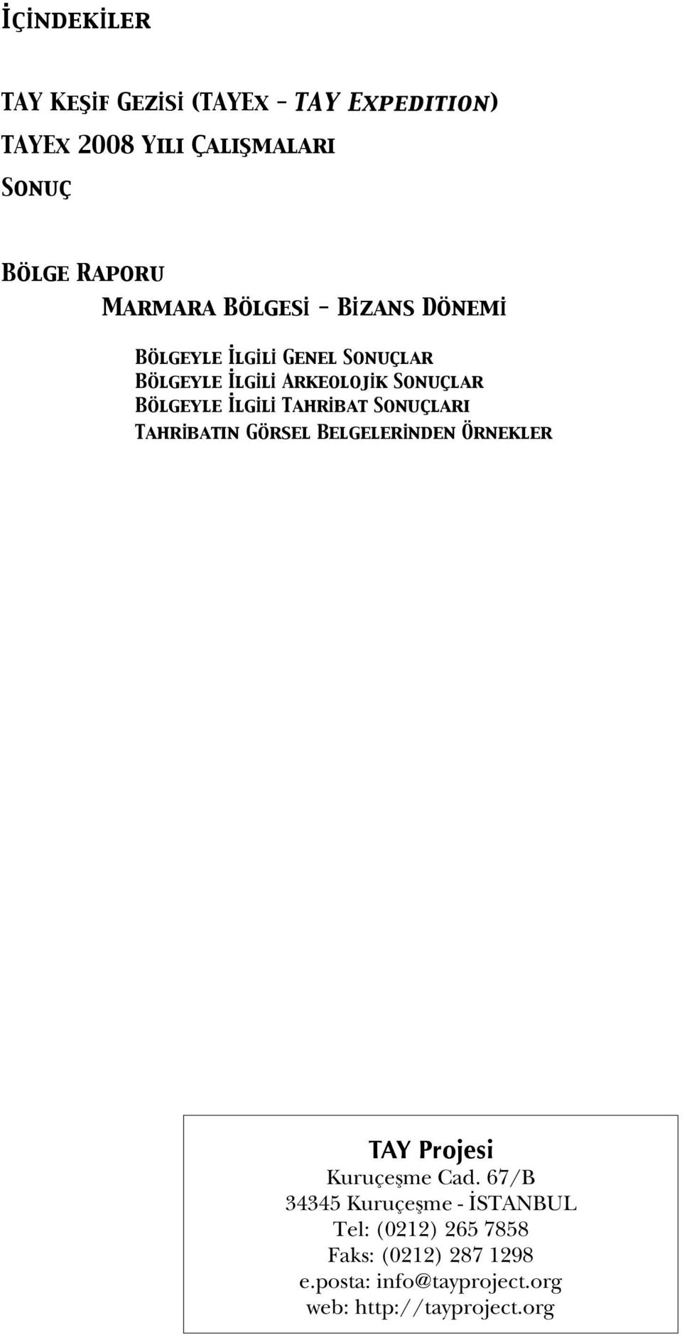 Tahrİbat Sonuçları Tahrİbatın Görsel Belgelerİnden Örnekler TAY Projesi Kuruçe me Cad.