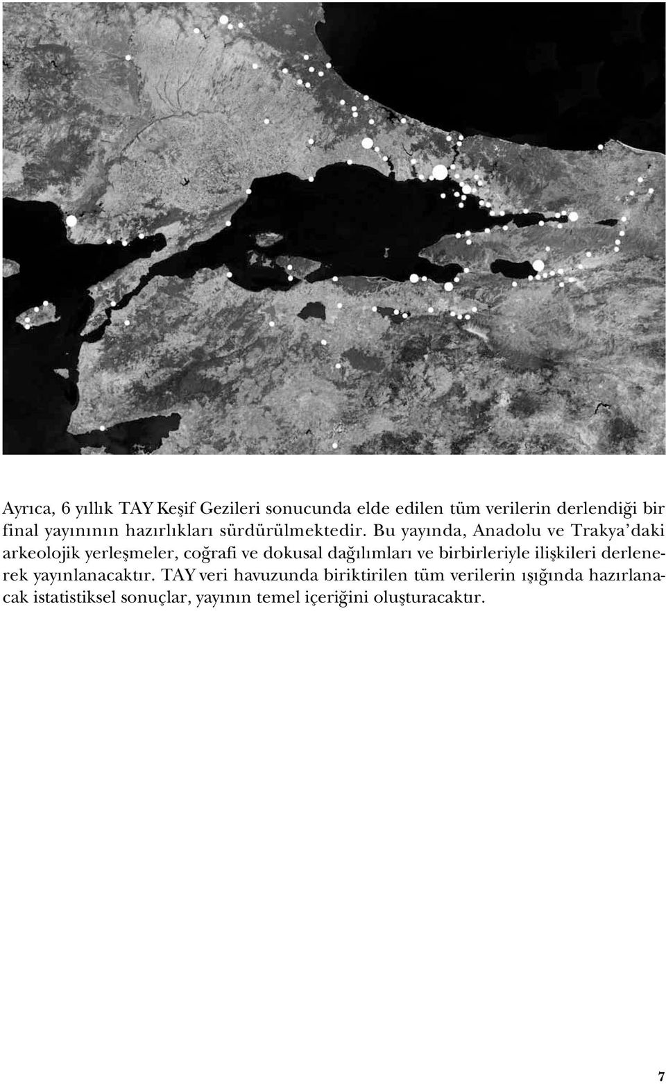 Bu yayında, Anadolu ve Trakya daki arkeolojik yerleşmeler, coğrafi ve dokusal dağılımları ve