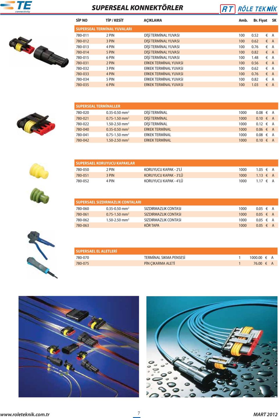 56 A 780-032 3 PIN ERE TERMİNAL YUVASI 100 0.62 A 780-033 4 PIN ERE TERMİNAL YUVASI 100 0.76 A 780-034 5 PIN ERE TERMİNAL YUVASI 100 0.82 A 780-035 6 PIN ERE TERMİNAL YUVASI 100 1.