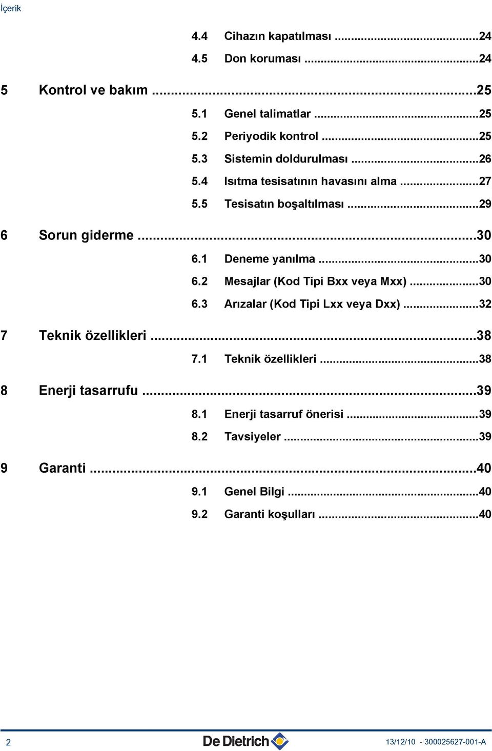 ..30 6.3 Arızalar (Kod Tipi Lxx veya Dxx)...3 7 Teknik özellikleri...38 7. Teknik özellikleri...38 8 Enerji tasarrufu...39 8.