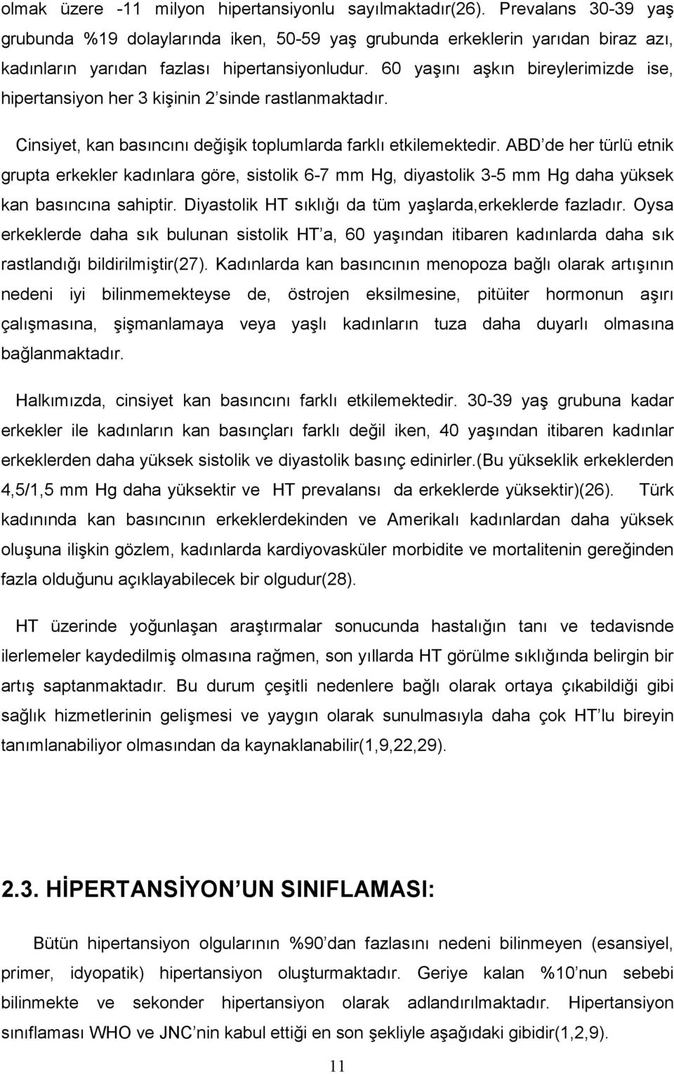 ABD de her türlü etnik grupta erkekler kadnlara göre, sistolik 6-7 mm Hg, diyastolik 3-5 mm Hg daha yüksek kan basncna sahiptir. Diyastolik HT skl da tüm yalarda,erkeklerde fazladr.