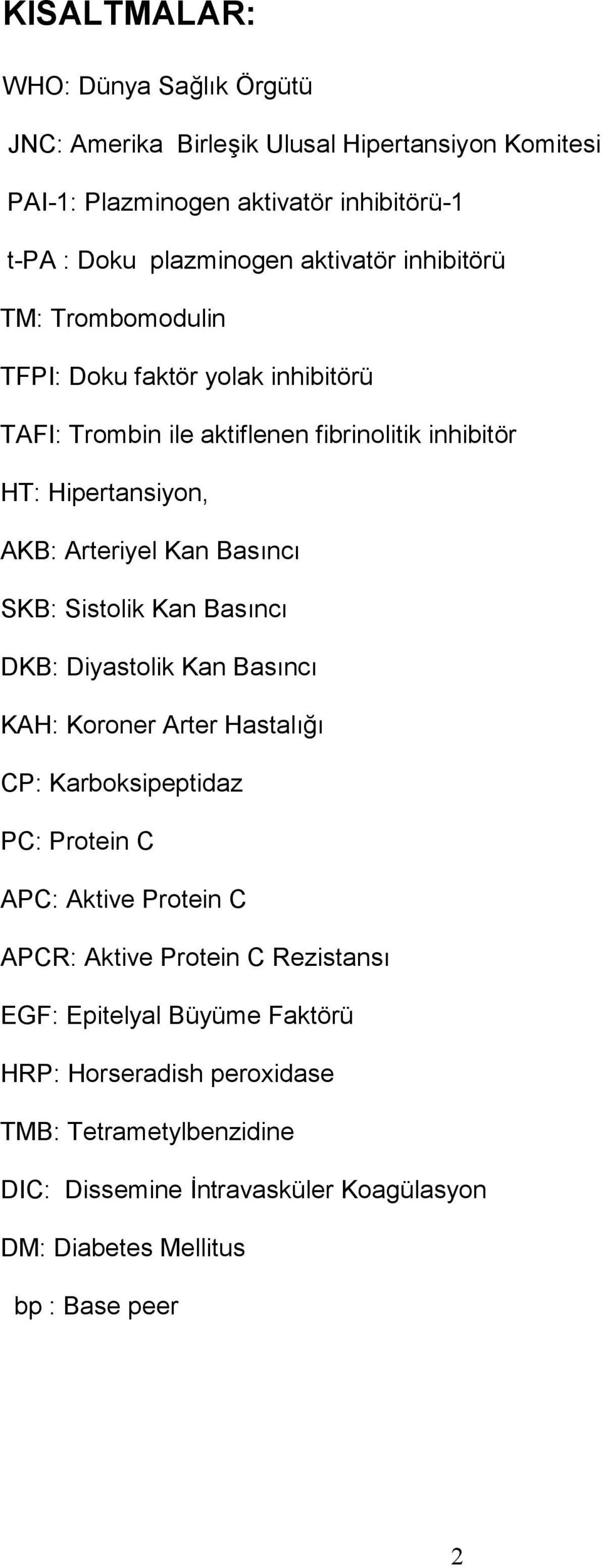 SKB: Sistolik Kan Basnc DKB: Diyastolik Kan Basnc KAH: Koroner Arter Hastal CP: Karboksipeptidaz PC: Protein C APC: Aktive Protein C APCR: Aktive Protein C