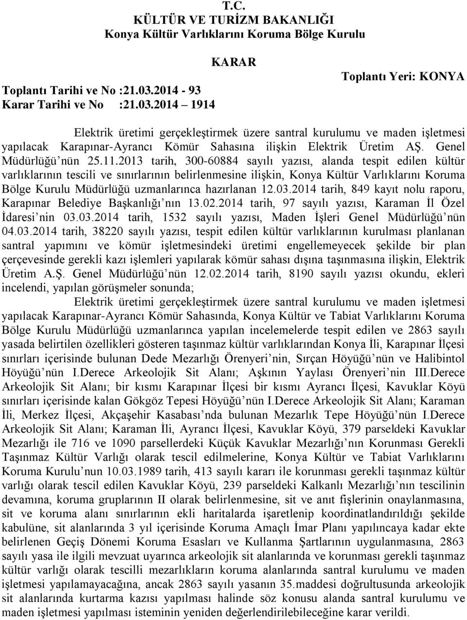 2014 1914 KARAR Toplantı Yeri: KONYA Elektrik üretimi gerçekleştirmek üzere santral kurulumu ve maden işletmesi yapılacak Karapınar-Ayrancı Kömür Sahasına ilişkin Elektrik Üretim AŞ.