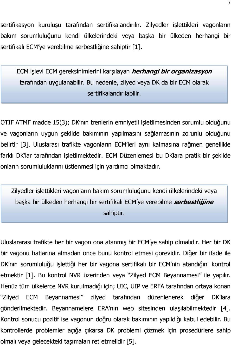 ECM işlevi ECM gereksinimlerini karşılayan herhangi bir organizasyon tarafından uygulanabilir. Bu nedenle, zilyed veya DK da bir ECM olarak sertifikalandırılabilir.