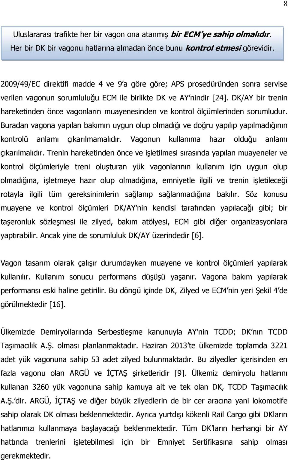 DK/AY bir trenin hareketinden önce vagonların muayenesinden ve kontrol ölçümlerinden sorumludur.