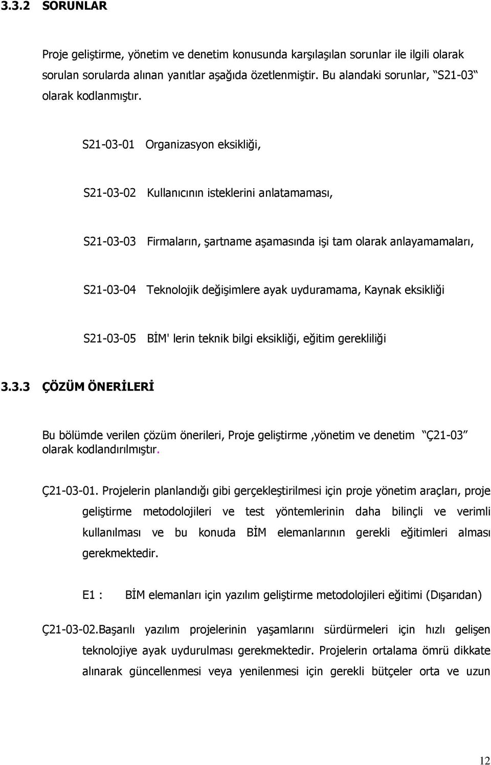 S21-03-01 Organizasyon eksikliği, S21-03-02 Kullanıcının isteklerini anlatamaması, S21-03-03 Firmaların, şartname aşamasında işi tam olarak anlayamamaları, S21-03-04 Teknolojik değişimlere ayak