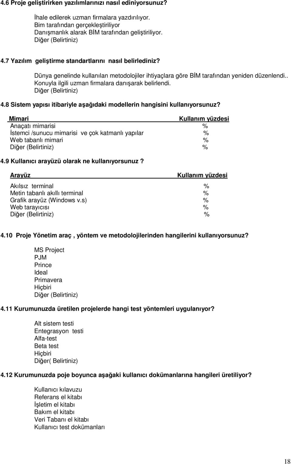 . Konuyla ilgili uzman firmalara danışarak belirlendi. Diğer (Belirtiniz) 4.8 Sistem yapısı itibariyle aşağıdaki modellerin hangisini kullanıyorsunuz?