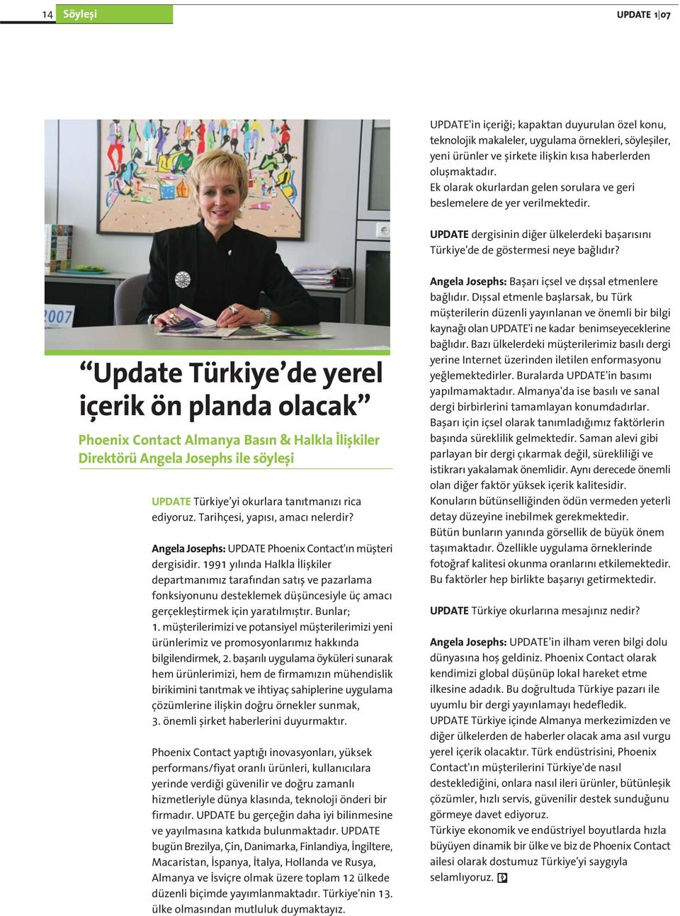 Update Türkiye de yerel içerik ön planda olacak Phoenix Contact Almanya Bas n & Halkla liflkiler Direktörü Angela Josephs ile söylefli UPDATE Türkiye yi okurlara tan tman z rica ediyoruz.