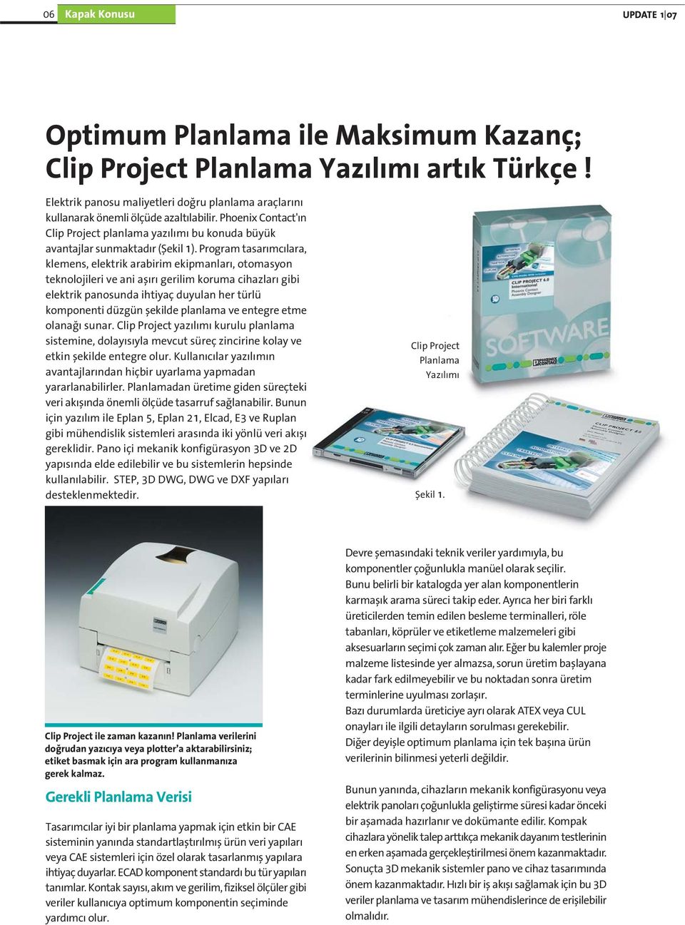 Program tasar mc lara, klemens, elektrik arabirim ekipmanlar, otomasyon teknolojileri ve ani afl r gerilim koruma cihazlar gibi elektrik panosunda ihtiyaç duyulan her türlü komponenti düzgün flekilde