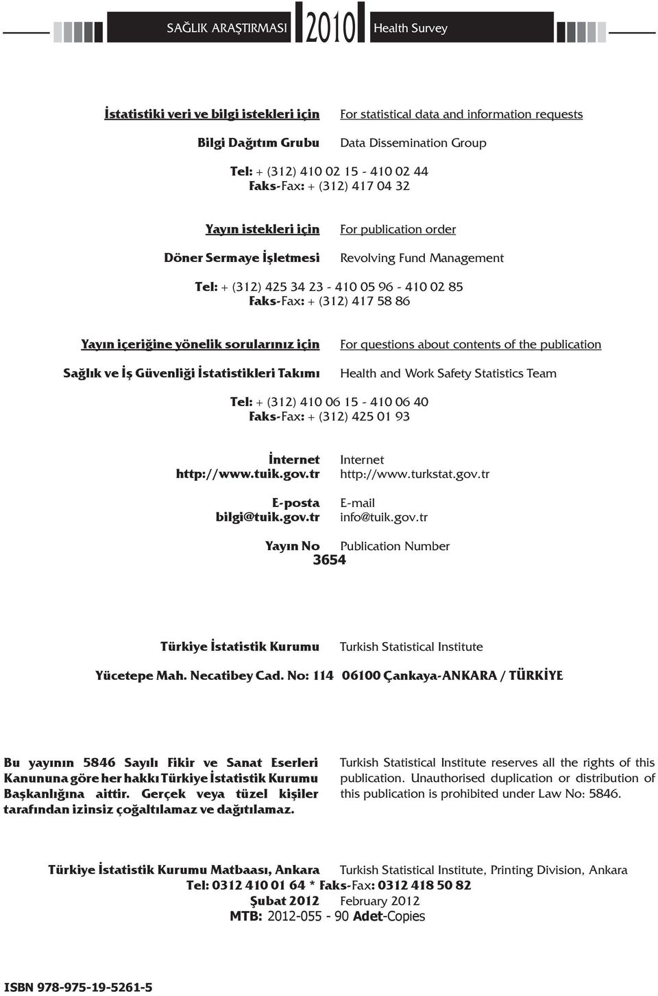 Yayın içeriğine yönelik sorularınız için Sağlık ve İş Güvenliği İstatistikleri Takımı For questions about contents of the publication Health and Work Safety Statistics Team Tel: + (312) 410 06 15-410