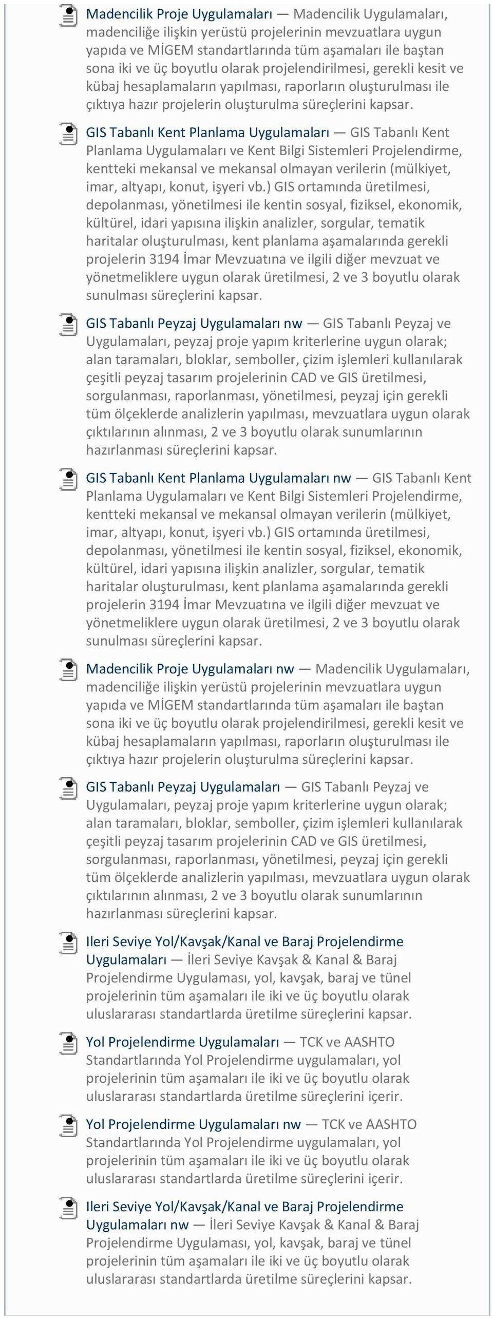 GIS Tabanlı Kent Planlama Uygulamaları GIS Tabanlı Kent Planlama Uygulamaları ve Kent Bilgi Sistemleri Projelendirme, kentteki mekansal ve mekansal olmayan verilerin (mülkiyet, imar, altyapı, konut,