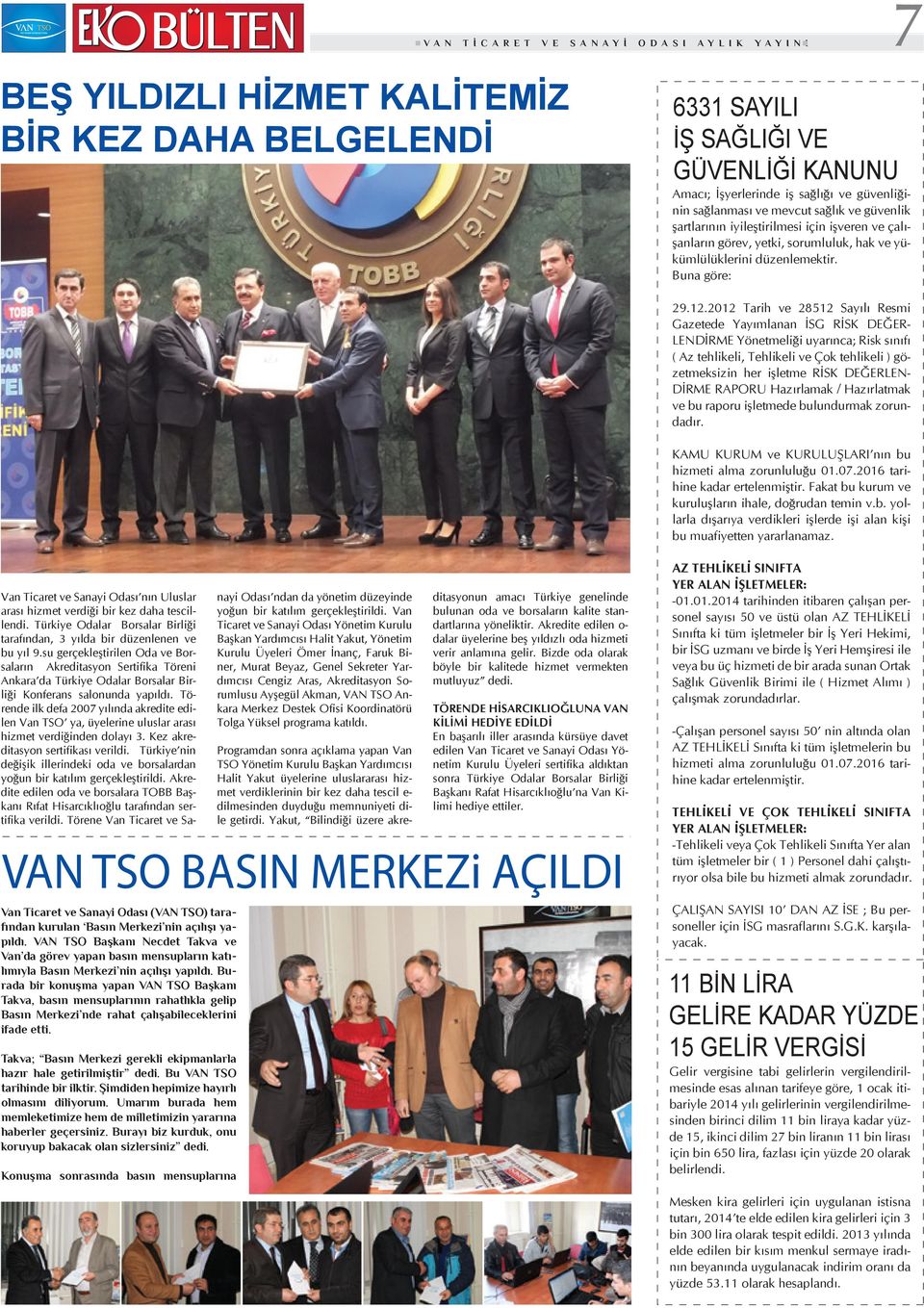 2012 Tarih ve 28512 Sayılı Resmi Gazetede Yayımlanan İSG RİSK DEĞER- LENDİRME Yönetmeliği uyarınca; Risk sınıfı ( Az tehlikeli, Tehlikeli ve Çok tehlikeli ) gözetmeksizin her işletme RİSK DEĞERLEN-