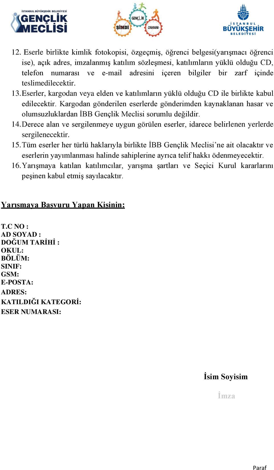 Kargodan gönderilen eserlerde gönderimden kaynaklanan hasar ve olumsuzluklardan İBB Gençlik Meclisi sorumlu değildir. 14.