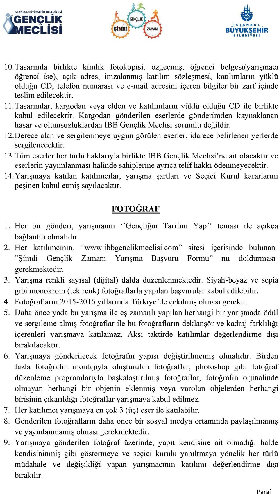 Kargodan gönderilen eserlerde gönderimden kaynaklanan hasar ve olumsuzluklardan İBB Gençlik Meclisi sorumlu değildir. 12.