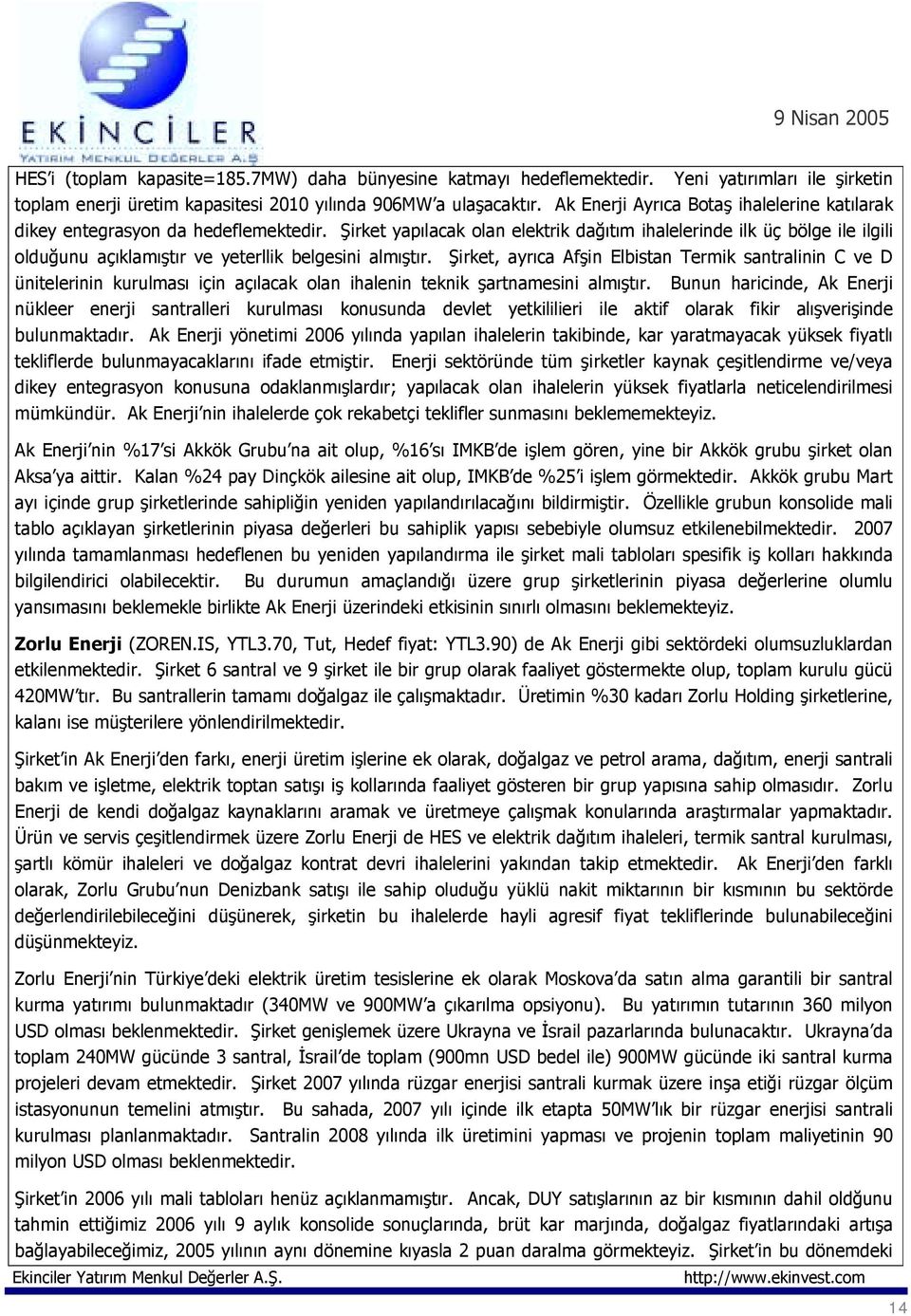 Şirket yapõlacak olan elektrik dağõtõm ihalelerinde ilk üç bölge ile ilgili olduğunu açõklamõştõr ve yeterllik belgesini almõştõr.