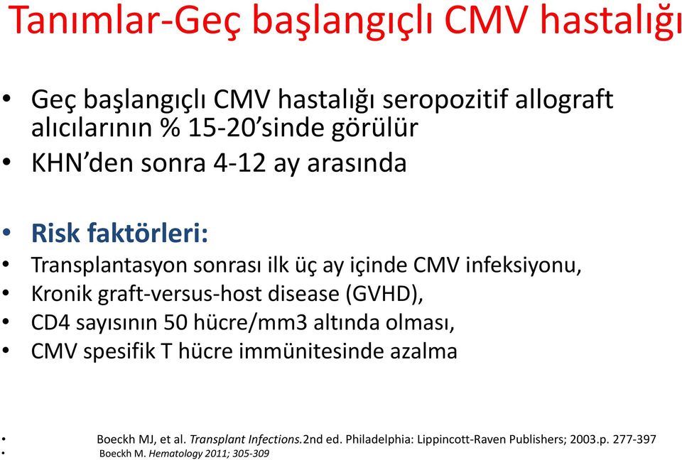 graft-versus-host disease (GVHD), CD4 sayısının 50 hücre/mm3 altında olması, CMV spesifik T hücre immünitesinde azalma