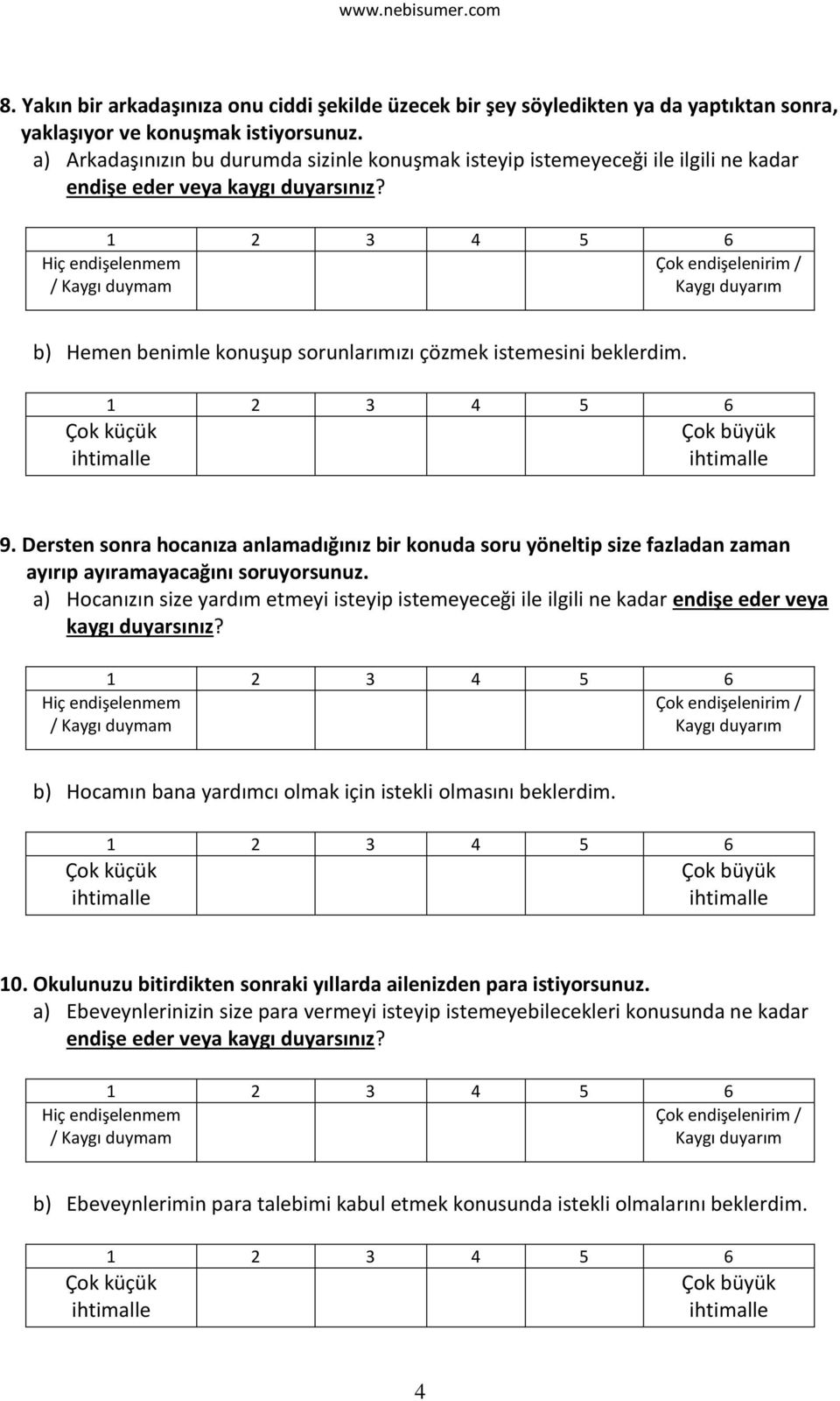 Dersten sonra hocanıza anlamadığınız bir konuda soru yöneltip size fazladan zaman ayırıp ayıramayacağını soruyorsunuz.