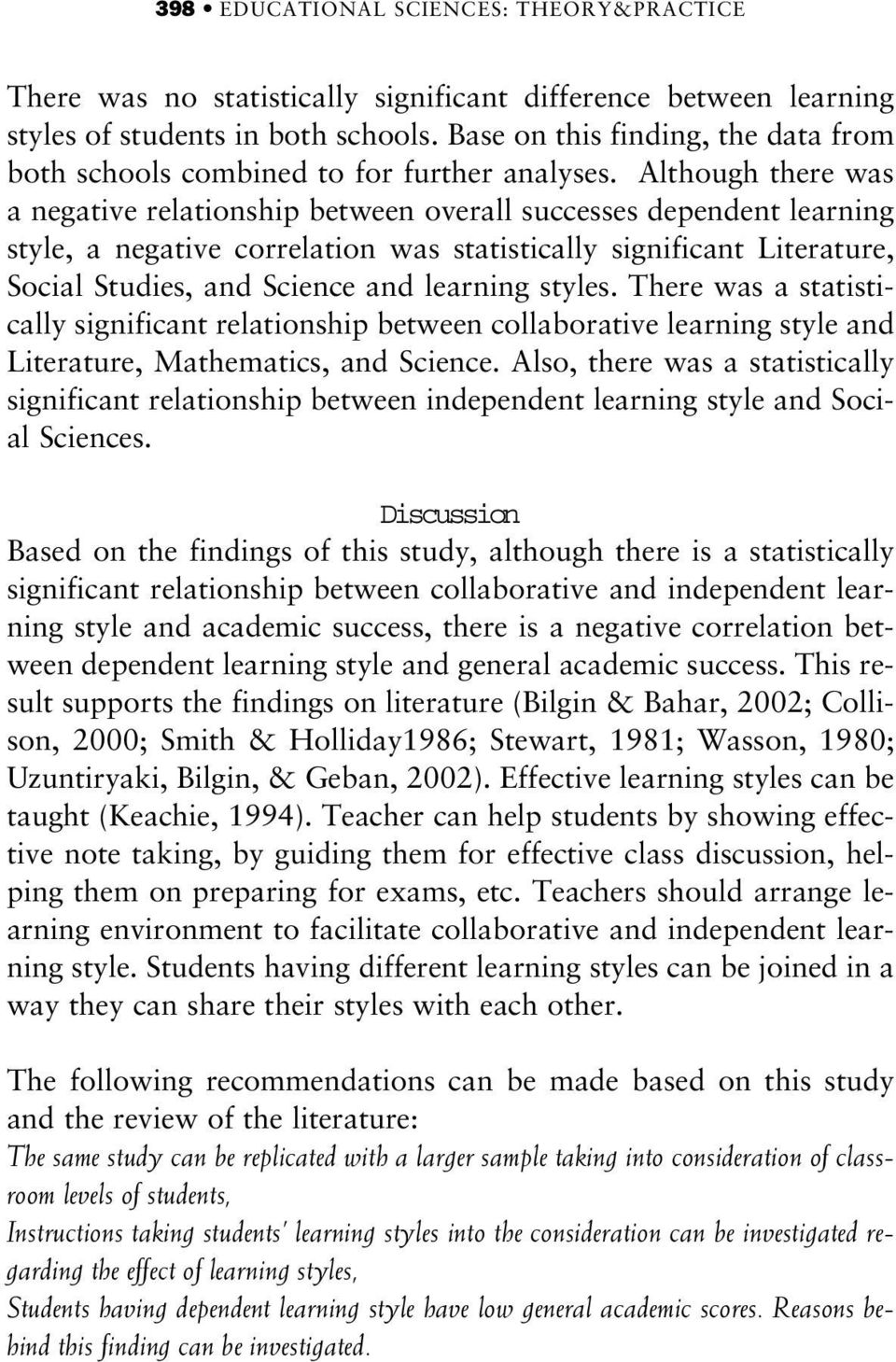 Although there was a negative relationship between overall successes dependent learning style, a negative correlation was statistically significant Literature, Social Studies, and Science and