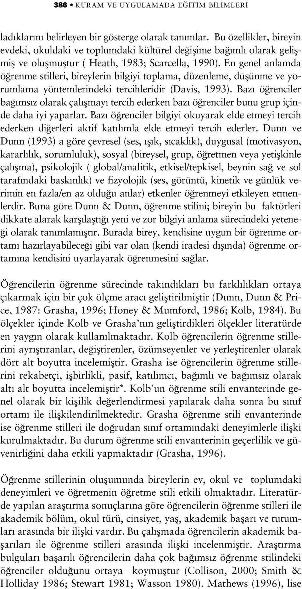 En genel anlamda ö renme stilleri, bireylerin bilgiyi toplama, düzenleme, düflünme ve yorumlama yöntemlerindeki tercihleridir (Davis, 1993).