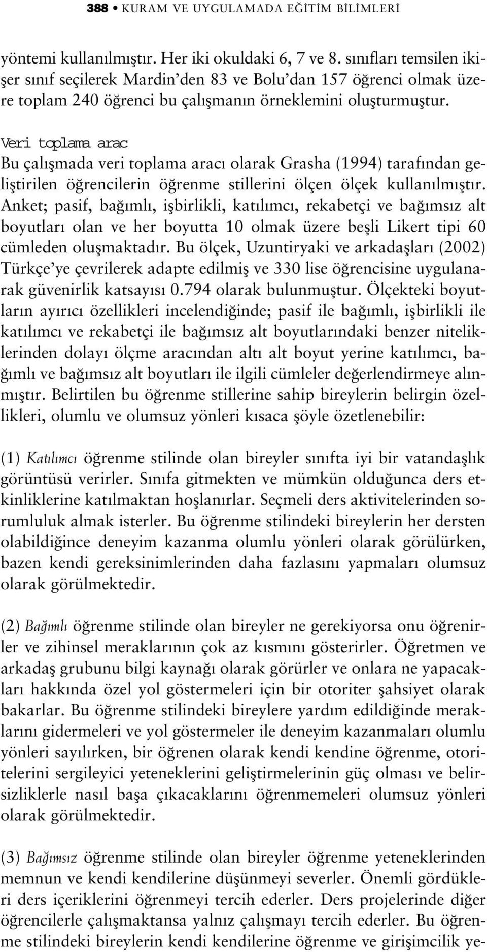 Veri toplama arac Bu çal flmada veri toplama arac olarak Grasha (1994) taraf ndan gelifltirilen ö rencilerin ö renme stillerini ölçen ölçek kullan lm flt r.