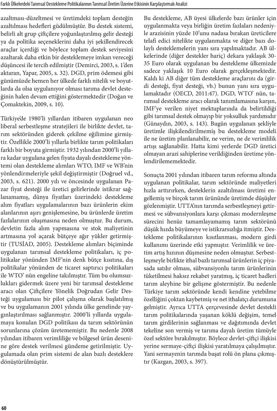 etkin bir desteklemeye imkan vereceği düşüncesi ile tercih edilmiştir (Demirci, 2003, s. 1 den aktaran, Yapar, 2005, s. 32).