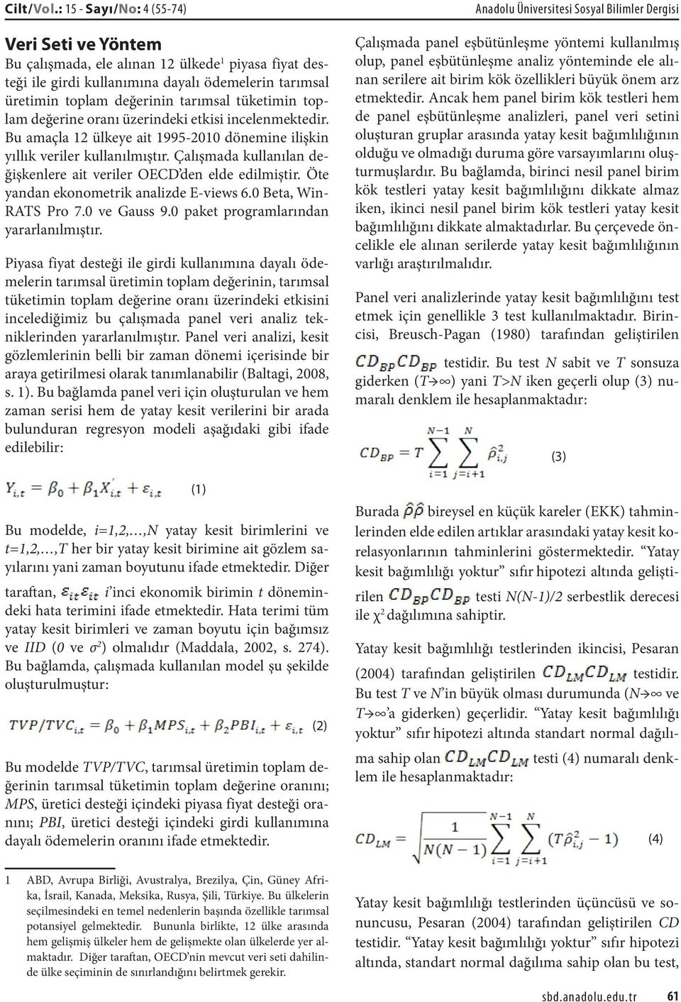 toplam değerine oranı üzerindeki etkisi incelenmektedir. Bu amaçla 12 ülkeye ait 1995-2010 dönemine ilişkin yıllık veriler kullanılmıştır.