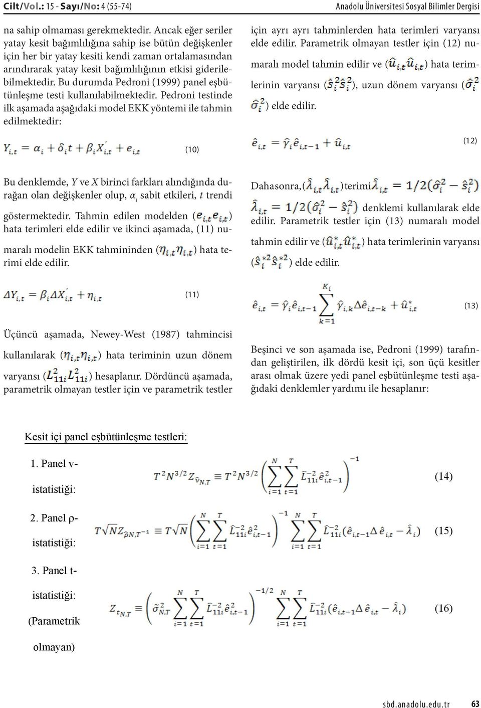 Bu durumda Pedroni (1999) panel eşbütünleşme testi kullanılabilmektedir.