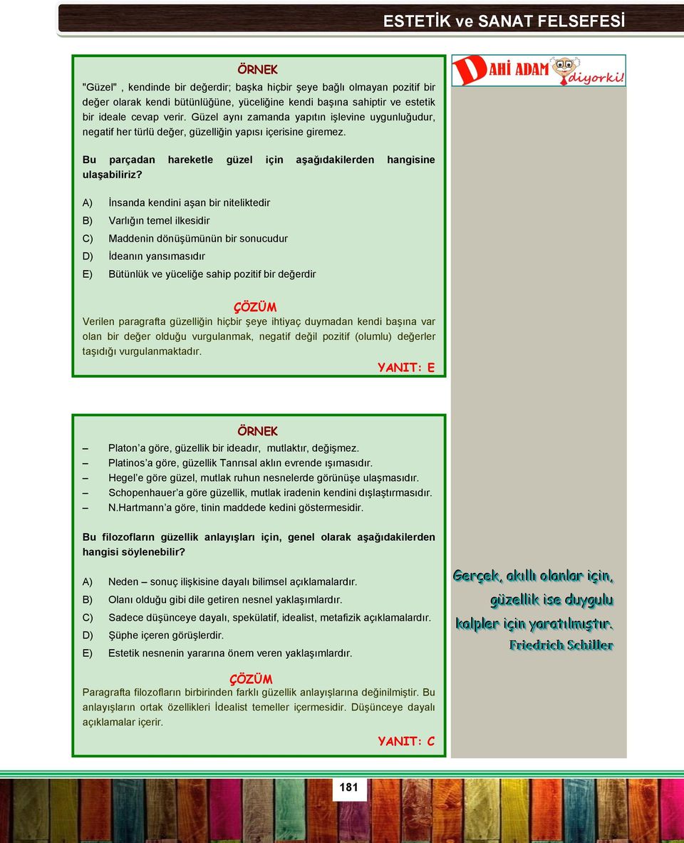 A) İnsanda kendini aşan bir niteliktedir B) Varlığın temel ilkesidir C) Maddenin dönüşümünün bir sonucudur D) İdeanın yansımasıdır ÖRNEK E) Bütünlük ve yüceliğe sahip pozitif bir değerdir ÇÖZÜM